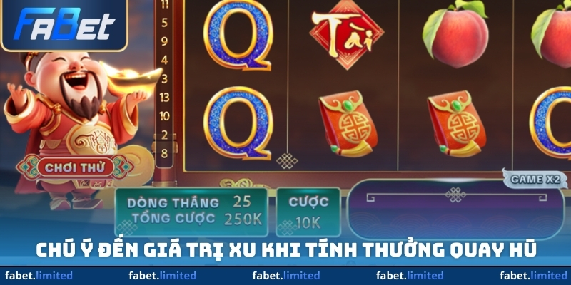 Chú ý đến giá trị xu khi tính thưởng quay hũ