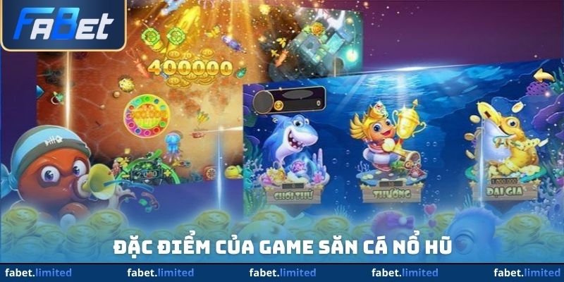 Đặc điểm của game săn cá nổ hũ