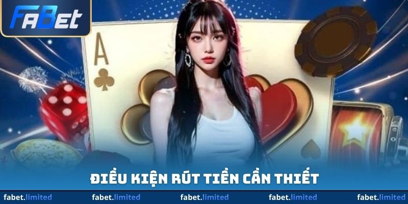 Điều kiện rút tiền cần thiết