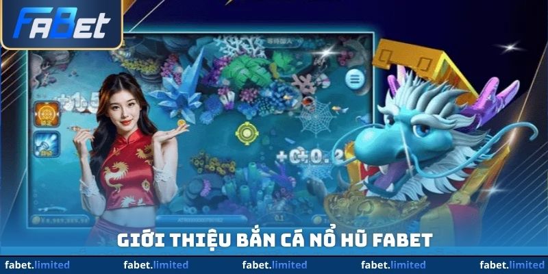 Giới thiệu bắn cá nổ hũ FABET