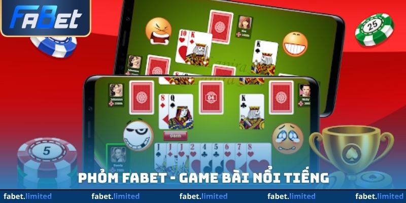 Phỏm FABET - Game Bài Nổi Tiếng Trên Thị Trường Cá Cược