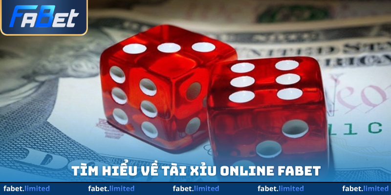 Tìm hiểu về tài xỉu online Fabet
